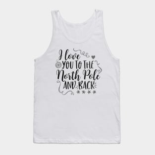 I Love You To The North Pole And Back, Valentines Shirt, Christmas Shirt Tank Top